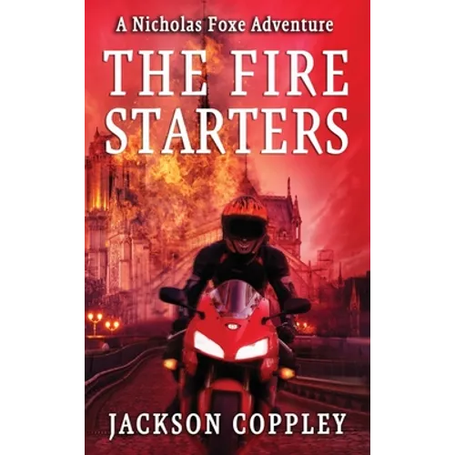 The Fire Starters: A Nicholas Foxe Adventure