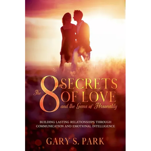 The 8 Secrets Of Love and the Gems Of Personality: Building Lasting Relationships Through Communication and Emotional Intelligence