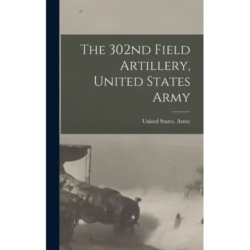 The 302nd Field Artillery, United States Army