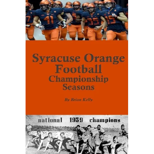 Syracuse Orange Football Championship Seasons: Starts before the beginning of SU Football championships; goes to Dino Babers Era
