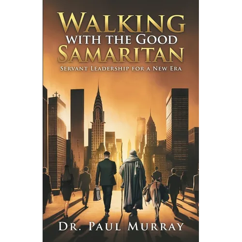 Walking with the Good Samaritan: Servant Leadership for a New Era