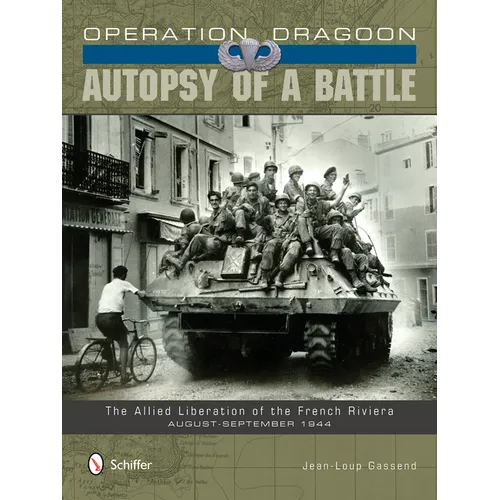 Operation Dragoon: Autopsy of a Battle: The Allied Liberation of the French Riviera - August-September 1944