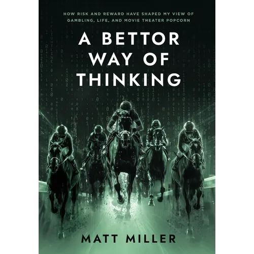 A Bettor Way of Thinking: How Risk and Reward Have Shaped My View of Gambling, Life, and Movie Theater Popcorn