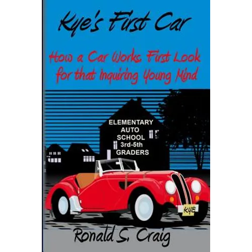 Kye's First Car: How a car works, a first look for inquiring young minds