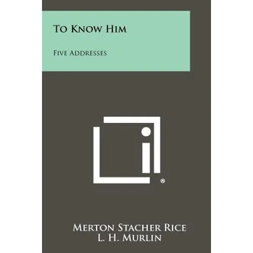 To Know Him: Five Addresses