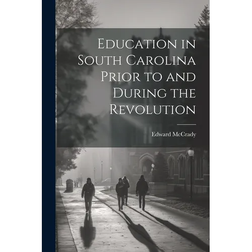 Education in South Carolina Prior to and During the Revolution
