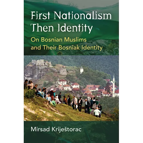 First Nationalism Then Identity: On Bosnian Muslims and Their Bosniak Identity