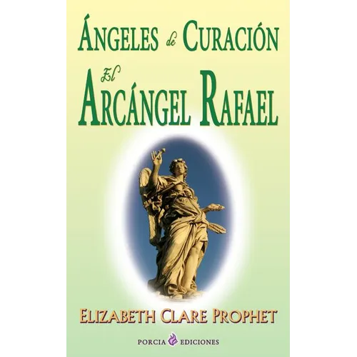 Angeles de curacion. El Arcangel Rafael