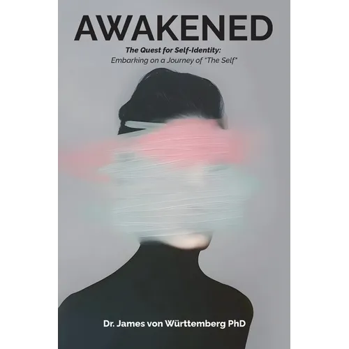 AWAKENED, The Quest for Self-Identity: Embarking on a Journey of "The Self"