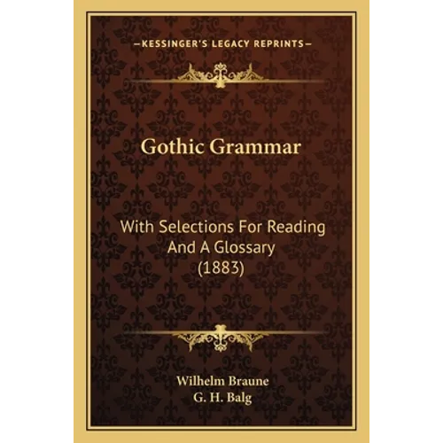 Gothic Grammar: With Selections For Reading And A Glossary (1883)