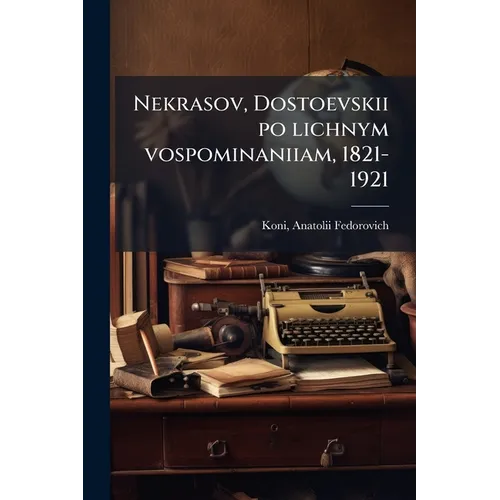 Nekrasov, Dostoevskii po lichnym vospominaniiam, 1821-1921