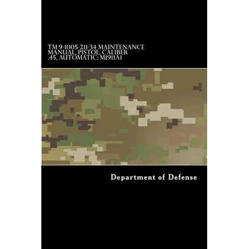 TM 9-1005-211-34 Maintenance Manual, Pistol, Caliber .45, Automatic: M1911a1