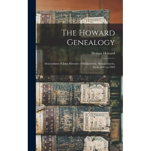 The Howard Genealogy: Descendants of John Howard of Bridgewater, Massachusetts, From 1643 to 1903