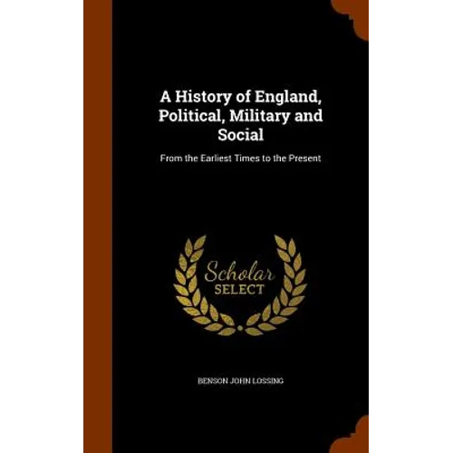 A History of England, Political, Military and Social: From the Earliest Times to the Present
