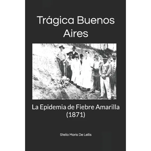 Trágica Buenos Aires: La Epidemia de Fiebre Amarilla (1871) - Paperback