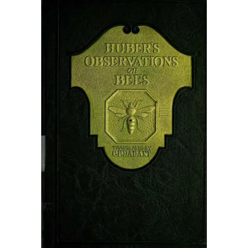 Huber's Observation on Bees: The Complete Volumes I and II