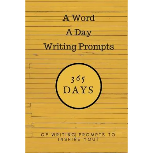 A Word a Day Writing Prompts: 365 Days of Writing Prompts to Inspire You