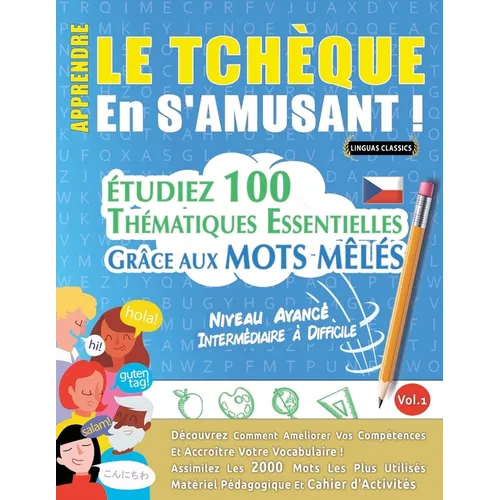 Apprendre Le Tchèque En s'Amusant - Niveau Avancé: Intermédiaire À Difficile - Étudiez 100 Thématiques Essentielles Grâce Aux Mots Mêlés - Vol.1