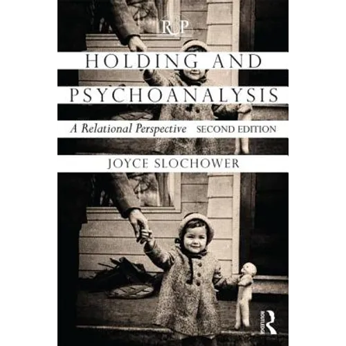 Holding and Psychoanalysis, 2nd Edition: A Relational Perspective
