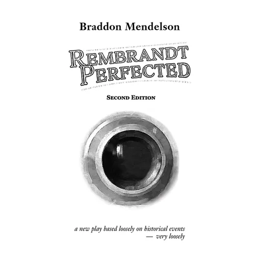 Rembrandt Perfected: a new play