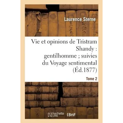 Vie et opinions de Tristram Shandy: gentilhomme suivies du Voyage sentimental Tome 2: et des Lettres d'Yorick à Éliza.