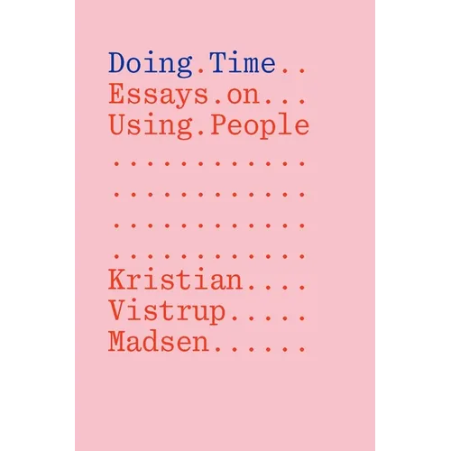 Doing Time: Essays on Using People
