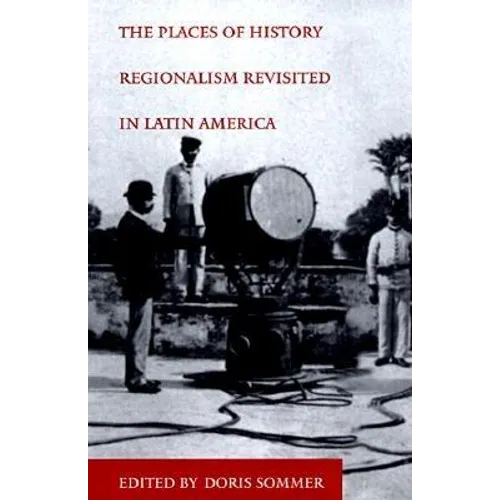 The Places of History: Regionalism Revisited in Latin America