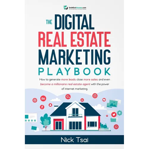 The Digital Real Estate Marketing Playbook: How to generate more leads, close more sales, and even become a millionaire real estate agent with the pow