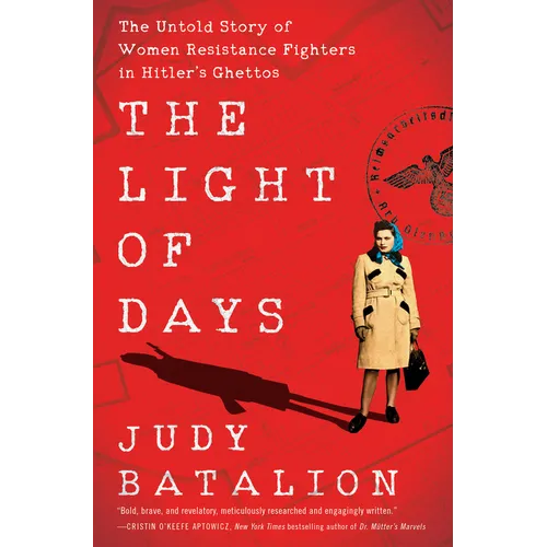 The Light of Days: The Untold Story of Women Resistance Fighters in Hitler's Ghettos