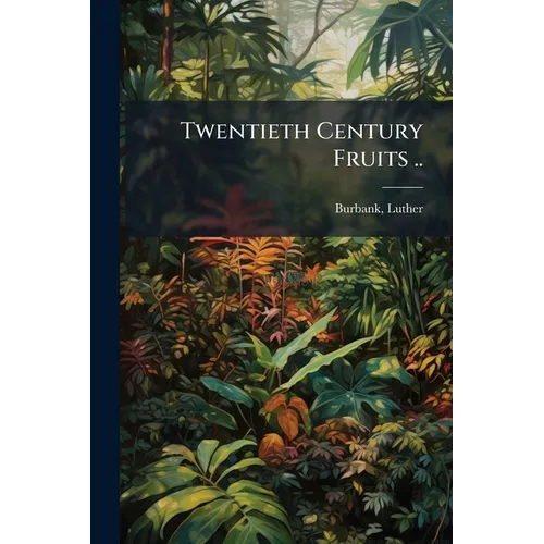 Twentieth Century Fruits ..