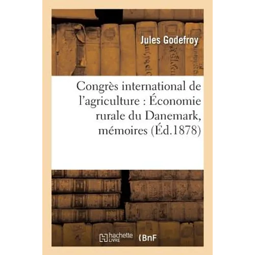 Congrès international de l'agriculture: Économie rurale du Danemark, mémoires: adressés par la Société royale d'agriculture du Danemark