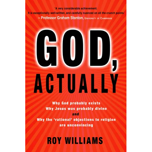 God, Actually: Why God Probably Exists and Why Jesus Was Probably Divine