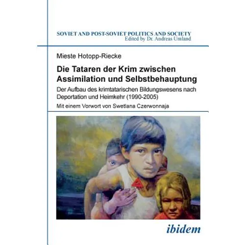 Die Tataren der Krim zwischen Assimilation und Selbstbehauptung. Der Aufbau des krimtatarischen Bildungswesens nach Deportation und Heimkehr (1990-200
