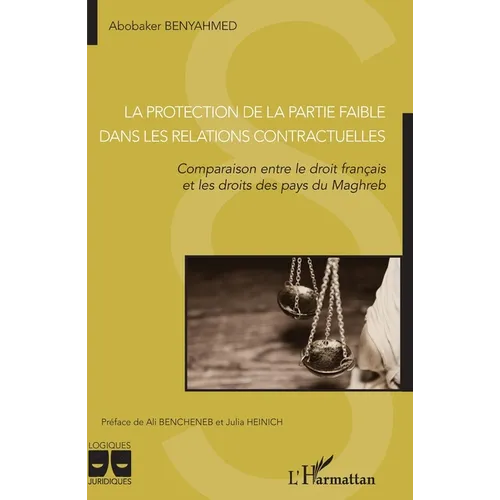 La protection de la partie faible dans les relations contractuelles: Comparaison entre le droit français et les droits des pays du Maghreb