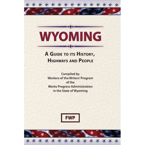 Wyoming: A Guide To Its History, Highways and People