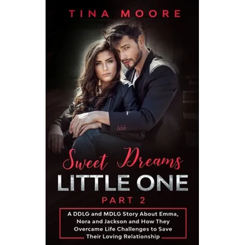 Sweet Dreams, Little One - Part 2: A DDLG and MDLG Story About Emma, Nora and Jackson and How They Overcame Life Challenges to Save Their Loving Relat