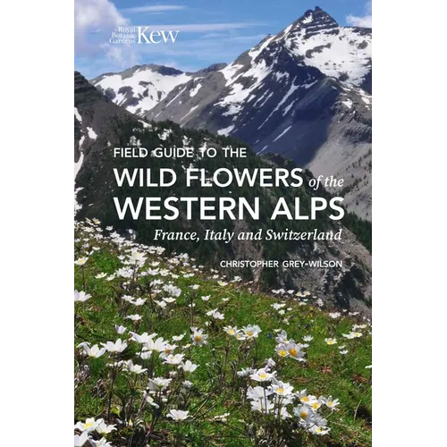 Field Guide to the Wild Flowers of the Western Alps: France, Italy and Switzerland