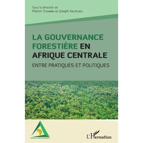 La gouvernance forestière en Afrique centrale: Entre pratiques et politiques
