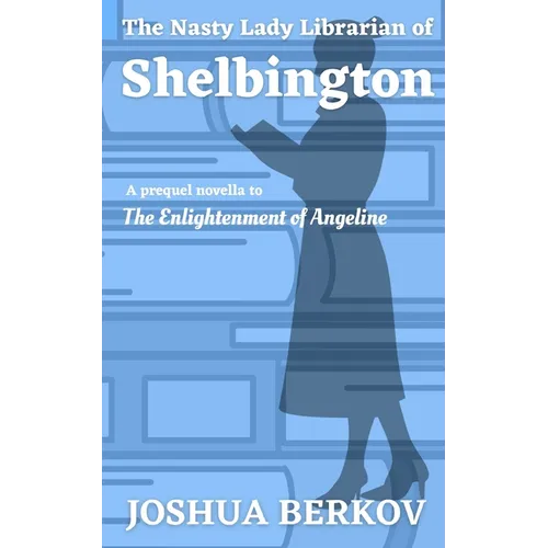 The Nasty Lady Librarian of Shelbington: A Prequel Novella to The Enlightenment of Angeline