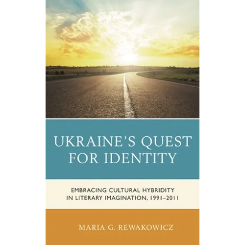 Ukraine's Quest for Identity: Embracing Cultural Hybridity in Literary Imagination, 1991-2011