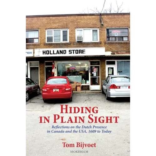 Hiding in Plain Sight: Reflections on the Dutch Presence in Canada and the USA, 1609 to today
