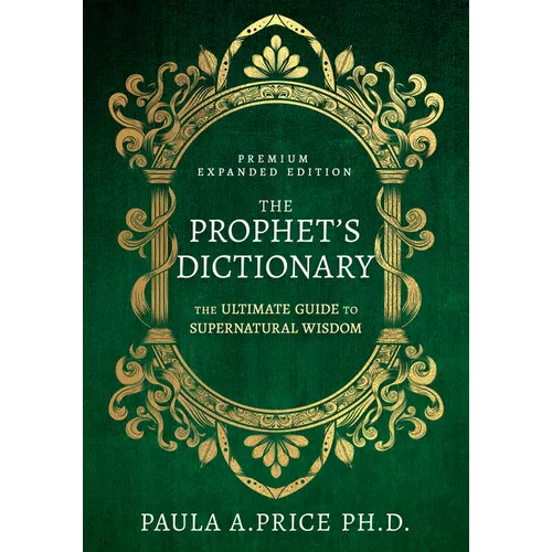 The Prophet's Dictionary: The Ultimate Guide to Supernatural Wisdom (Premium Expanded Edition)