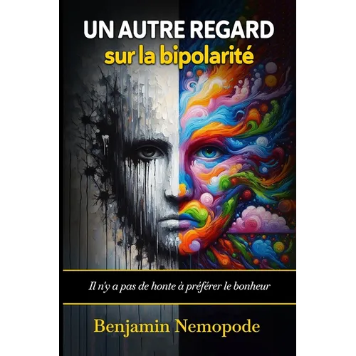 Un autre regard sur la bipolarité: Il n'y a pas de honte à préférer le bonheur