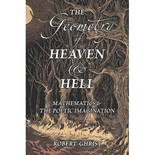The Geometry of Heaven & Hell: Mathematics & the Poetic Imagination