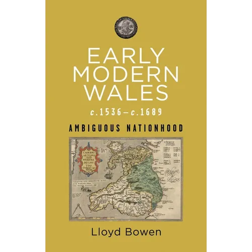 Early Modern Wales, C.1536-1689: Ambiguous Nationhood