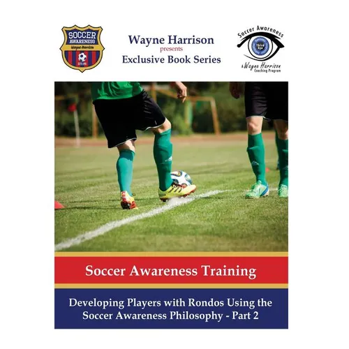 Developing Players with Rondos Using the Soccer Awareness Philosophy - Part 2