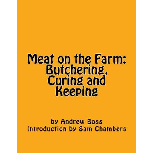 Meat on the Farm: Butchering, Curing and Keeping