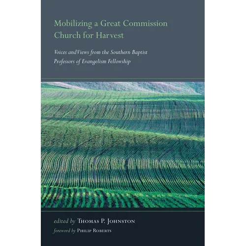Mobilizing a Great Commission Church for Harvest: Voices and Views from the Southern Baptist Professors of Evangelism Fellowship
