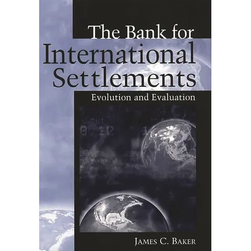 The Bank for International Settlements: Evolution and Evaluation