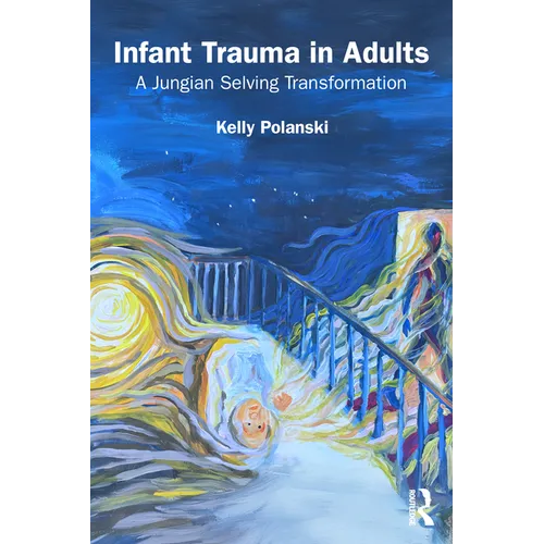 Infant Trauma in Adults: A Jungian Selving Transformation